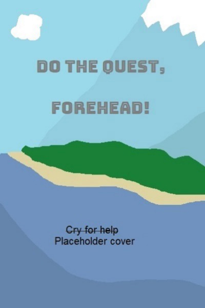 Do the quest, forehead!