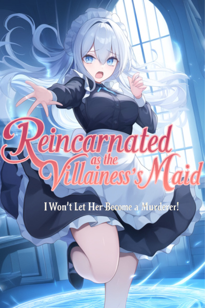 Reincarnated as the Villainess’s Maid: I Won’t Let Her Become a Murderer!