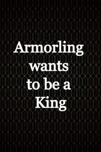 Armorling wants to be a king