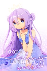 [hiatus] I don't belong in this world