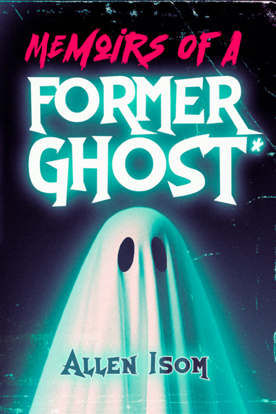 Memoirs of a Former Ghost*