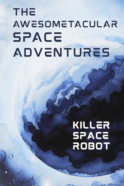 The Awesometacular Space Adventures (Space Opera, Zombies Included)