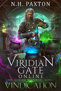 Viridian Gate Online: Vindication (The Alchemic Weaponeer - Book 1) by N.H. Paxton