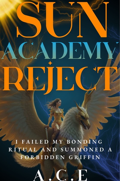 SUN ACADEMY REJECT: I failed my bonding ritual and summoned a Forbidden Griffin
