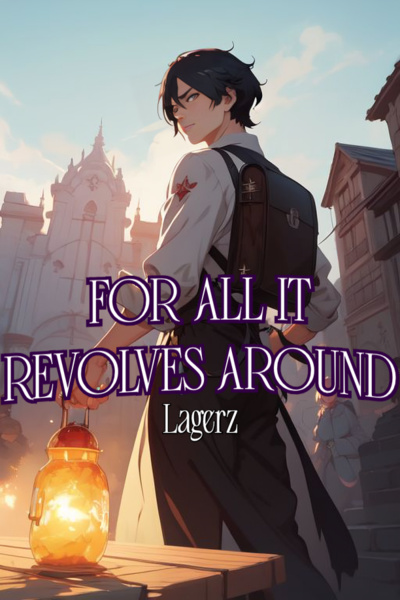 FOR ALL IT REVOLVES AROUND