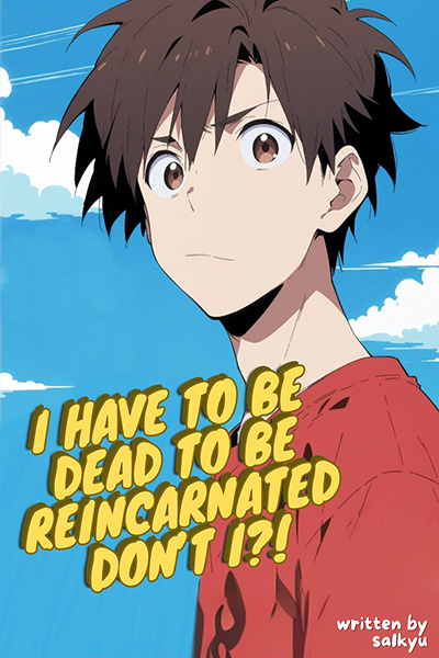I Have To Be Dead To Be Reincarnated Don't I?!