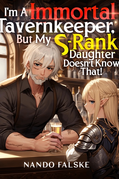 I’m a Immortal Tavernkeeper, But My S-Rank Daughter Doesn’t Know That!