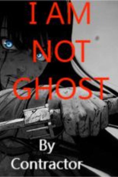 I AM NOT GHOST